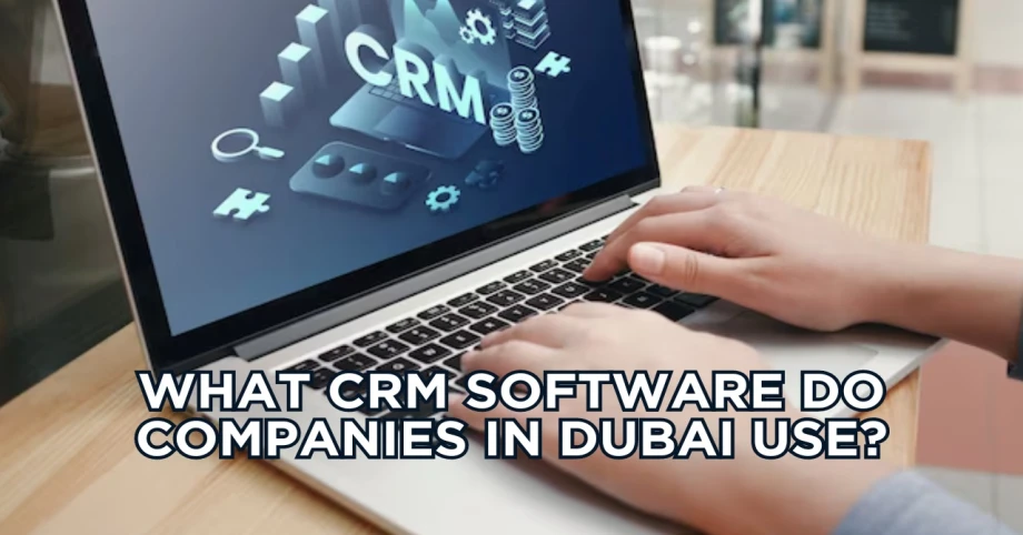 What CRM software do companies in Dubai use?