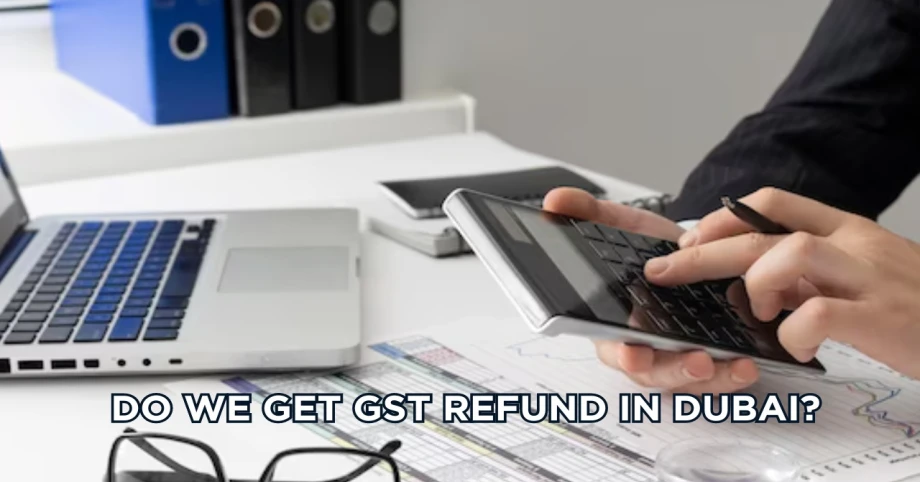 Do we get GST refund in Dubai?