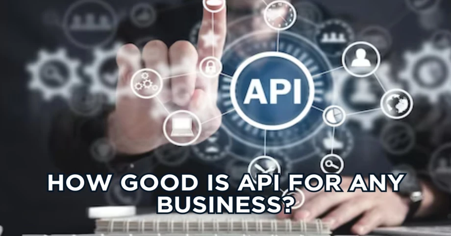 How good is API for any business