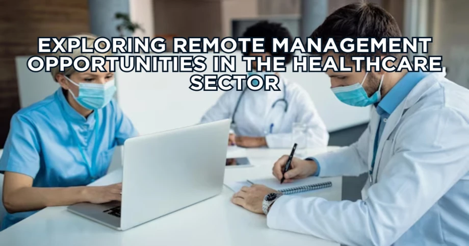 Exploring Remote Management Opportunities in the Healthcare Sector