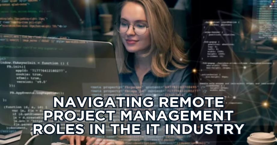 Navigating Remote Project Management Roles in the IT Industry