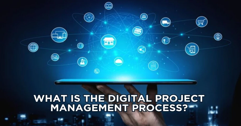 What is the digital project management process