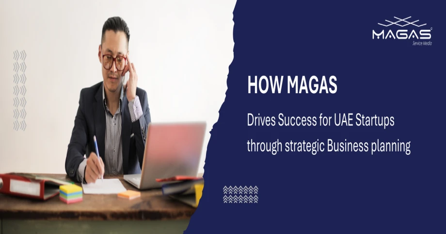 How MAGAS Drives Success for UAE Startups Through Strategic Business Planning