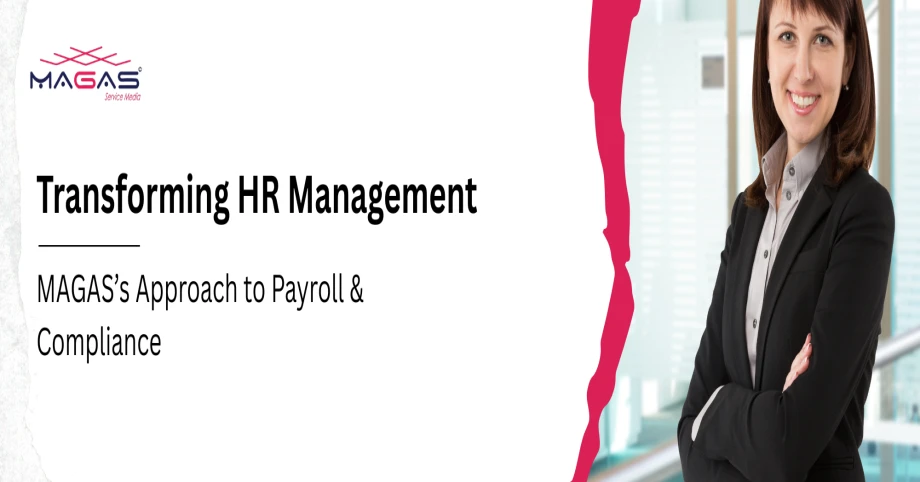 Transforming HR Management: MAGAS’s Approach to Payroll & Compliance